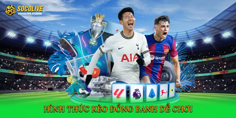 Hình thức kèo đồng banh dễ chơi